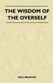 The Wisdom Of The Overself (eBook, ePUB) The Wisdom Of The Overself (eBook, ePUB)