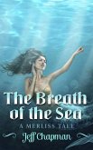 The Breath of the Sea: A Merliss Tale (The Merliss Tales, #3) (eBook, ePUB) The Breath of the Sea: A Merliss Tale (The Merliss Tales, #3) (eBook, ePUB)