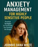 Anxiety Management for Highly Sensitive People (eBook, ePUB) Anxiety Management for Highly Sensitive People (eBook, ePUB)