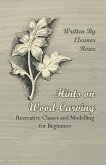 Hints on Wood-Carving - Recreative Classes and Modelling for Beginners (eBook, ePUB) Hints on Wood-Carving - Recreative Classes and Modelling for Beginners (eBook, ePUB)
