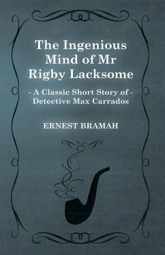 Cover The Ingenious Mind of Mr Rigby Lacksome (A Classic Short Story of Detective Max Carrados) (eBook, ePUB)