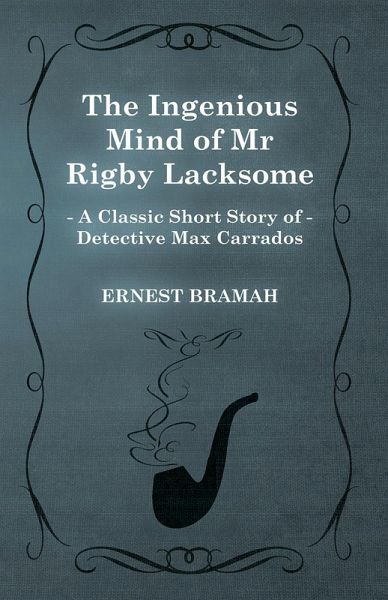 The Ingenious Mind of Mr Rigby Lacksome (A Classic Short Story of Detective Max Carrados) (eBook, ePUB)