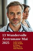 13 Wundervolle Arztromane Mai 2025 (eBook, ePUB) 13 Wundervolle Arztromane Mai 2025 (eBook, ePUB)