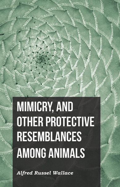 Mimicry, and Other Protective Resemblances Among Animals (eBook, ePUB) Mimicry, and Other Protective Resemblances Among Animals (eBook, ePUB)