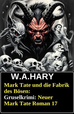 Cover Mark Tate und die Fabrik des Bösen: Gruselkrimi: Neuer Mark Tate Roman 17 (eBook, ePUB)