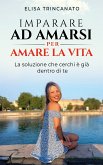 Imparare ad amarsi per amare la vita (eBook, ePUB) Imparare ad amarsi per amare la vita (eBook, ePUB)