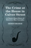 The Crime at the House in Culver Street (A Classic Short Story of Detective Max Carrados) (eBook, ePUB)