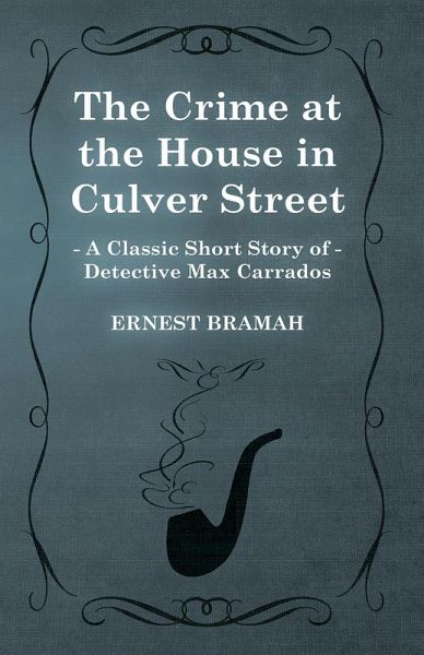 The Crime at the House in Culver Street (A Classic Short Story of Detective Max Carrados) (eBook, ePUB)