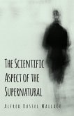 The Scientific Aspect of the Supernatural (eBook, ePUB)