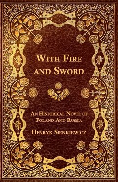 With Fire and Sword - An Historical Novel of Poland and Russia (eBook, ePUB) - Sienkiewicz, Henryk