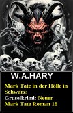 Mark Tate in der Hölle in Schwarz: Gruselkrimi: Neuer Mark Tate Roman 16 (eBook, ePUB) Mark Tate in der Hölle in Schwarz: Gruselkrimi: Neuer Mark Tate Roman 16 (eBook, ePUB)