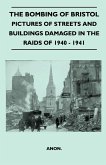 The Bombing Of Bristol - Pictures of Streets And Buildings Damaged In The Raids of 1940 - 1941 (eBook, ePUB)
