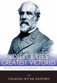 Robert E. Lee's Greatest Victories (eBook, ePUB) Robert E. Lee's Greatest Victories (eBook, ePUB)
