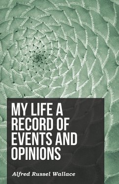 My Life a Record of Events and Opinions (eBook, ePUB) - Wallace, Alfred Russel