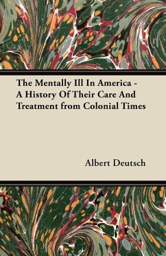 The Mentally Ill in America - A History of Their Care and Treatment from Colonial Times (eBook, ePUB) Cover The Mentally Ill in America - A History of Their Care and Treatment from Colonial Times (eBook, ePUB)