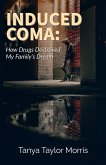 INDUCED COMA: HOW DRUGS DESTROYED MY FAMILY'S DREAM (eBook, ePUB) INDUCED COMA: HOW DRUGS DESTROYED MY FAMILY'S DREAM (eBook, ePUB)