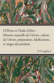 L'Olivier et l'huile d'olive - Histoire naturelle de l'olivier, culture de l'olivier, prÃ©paration, falsifications, et usages des produits (eBook, ePUB)