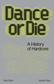 Dance Or Die: A History of Hardcore (eBook, ePUB) Dance Or Die: A History of Hardcore (eBook, ePUB)