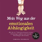 Mein Weg aus der emotionalen Abhängigkeit: Wie Sie in 7 Schritten Grenzen setzen, Verlustangst auflösen und toxische Beziehungen überwinden - inkl. 30-Tage-Unabhängigkeits-Challenge (MP3-Download)