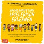Sozialkompetenz spielerisch erlernen: Kreative Förderung der Sozialkompetenz für mehr Empathie, emotionale Intelligenz und proaktive Konfliktlösung - im Kindergarten- & Grundschulalter (MP3-Download)