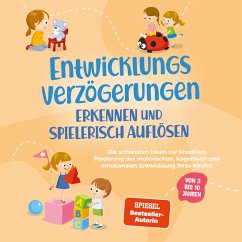 Cover Entwicklungsverzögerungen erkennen und spielerisch auflösen: Die schönsten Ideen zur kreativen Förderung der motorischen, kognitiven und emotionalen Entwicklung Ihres Kindes   von 3 bis 10 Jahren (MP3-Download)