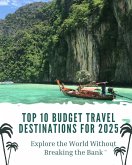 Top 10 Budget Travel Destinations for 2025: Explore the World Without Breaking the Bank (eBook, ePUB) Top 10 Budget Travel Destinations for 2025: Explore the World Without Breaking the Bank (eBook, ePUB)