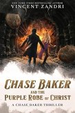 Chase Baker and the Purple Robe of Christ (A Chase Baker Thriller) (eBook, ePUB) Chase Baker and the Purple Robe of Christ (A Chase Baker Thriller) (eBook, ePUB)