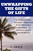 Unwrapping the Gifts of Life: A Challenging Journey Through PTSD Provides a Roadmap to Finding Peace and Purpose (eBook, ePUB)