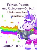 Fairies, Robots and Unicorns--Oh My! (eBook, ePUB) Fairies, Robots and Unicorns--Oh My! (eBook, ePUB)