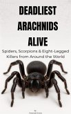Deadliest Arachnids Alive: Spiders, Scorpions & Eight-Legged Killers from Around the World (eBook, ePUB) Deadliest Arachnids Alive: Spiders, Scorpions & Eight-Legged Killers from Around the World (eBook, ePUB)