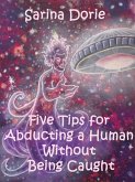 Five Tips for Abducting a Human Without Being Caught (eBook, ePUB) Five Tips for Abducting a Human Without Being Caught (eBook, ePUB)