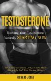 Testosterone: Boosting Your Testosterone Naturally Starting Now (How to Boost Testosterone Levels, Sex Drive, Muscle Mass and the Truth About Hormone Therapy) (eBook, ePUB) Testosterone: Boosting Your Testosterone Naturally Starting Now (How to Boost Testosterone Levels, Sex Drive, Muscle Mass and the Truth About Hormone Therapy) (eBook, ePUB)