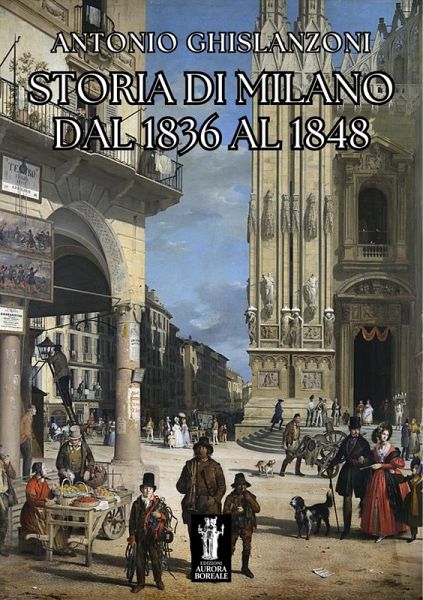Storia di Milano dal 1836 al 1848 (eBook, ePUB) Storia di Milano dal 1836 al 1848 (eBook, ePUB)
