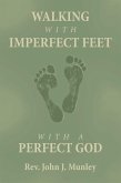 WALKING WITH IMPERFECT FEET WITH A PERFECT GOD (eBook, ePUB) WALKING WITH IMPERFECT FEET WITH A PERFECT GOD (eBook, ePUB)