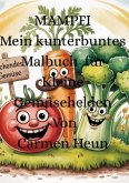 MAMPFI Mein kunterbuntes Malbuch Für kleine Gemüsehelden von Carmen Heun MAMPFI Mein kunterbuntes Malbuch Für kleine Gemüsehelden von Carmen Heun