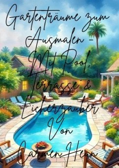 Gartenträume zum Ausmalen- Mit Pool , Terrasse & Lichterzauber von Carmen Heun - Heun, Carmen Gartenträume zum Ausmalen- Mit Pool , Terrasse & Lichterzauber von Carmen Heun - Heun, Carmen