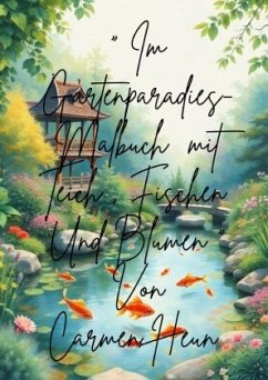'Im Gartenparadies- Malbuch mit Teich, Fischen und Blumen 'Im Gartenparadies- Malbuch mit Teich, Fischen und Blumen
