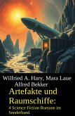 Artefakte und Raumschiffe: 4 Science Fiction Romane im Sonderband (eBook, ePUB) Artefakte und Raumschiffe: 4 Science Fiction Romane im Sonderband (eBook, ePUB)