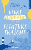 Vivre d'amour et de peinture fraîche (eBook, ePUB) Vivre d'amour et de peinture fraîche (eBook, ePUB)