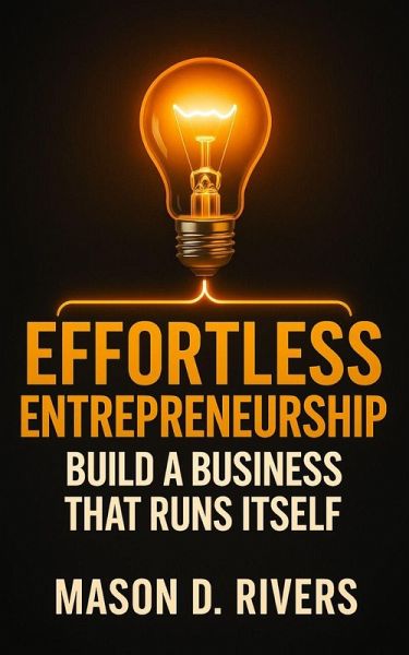 Effortless Entrepreneurship (eBook, ePUB) Effortless Entrepreneurship (eBook, ePUB)