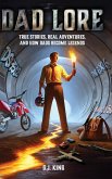 Dad Lore True Stories, Real Adventures, and How Dads Become Legends Dad Lore True Stories, Real Adventures, and How Dads Become Legends