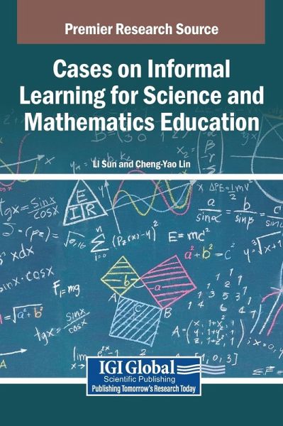 Cases on Informal Learning for Science and Mathematics Education Cases on Informal Learning for Science and Mathematics Education