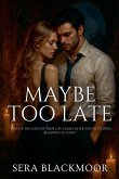 Maybe Too Late Maybe Too Late