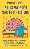 Je suis fatigué.e, mais de l'intérieur Je suis fatigué.e, mais de l'intérieur