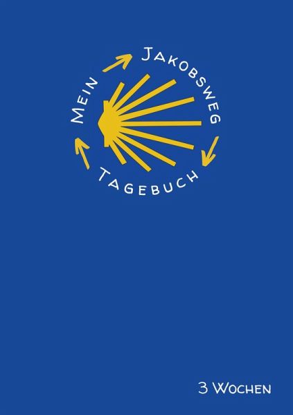 Mein Jakobsweg Tagebuch für 3 Wochen Mein Jakobsweg Tagebuch für 3 Wochen