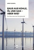 Raus aus Kohle, Öl und Gas - aber wie? Raus aus Kohle, Öl und Gas - aber wie?