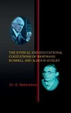The Ethical and Educational Cogitations of Bertrand Russell and Aldous Huxley The Ethical and Educational Cogitations of Bertrand Russell and Aldous Huxley