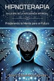 HIPNOTERAPIA EN LA ERA DE LA INTELIGENCIA ARTIFICIAL. Preparando la Mente para el Futuro