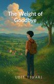 The Weight of Goodbye The Weight of Goodbye