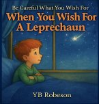 When You Wish For A Leprechaun When You Wish For A Leprechaun